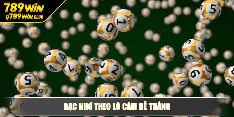 Bạc nhớ theo lô câm dễ thắng