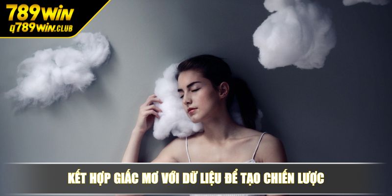 Kết hợp giấc mơ với dữ liệu để tạo chiến lược