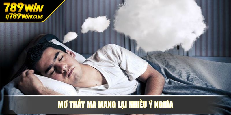 Mơ thấy ma mang lại nhiều ý nghĩa