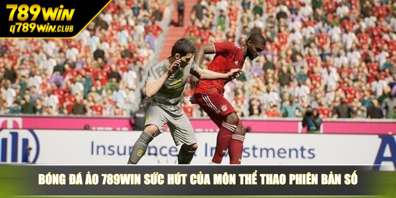 Bóng đá ảo 789WIN sức hút của môn thể thao phiên bản số