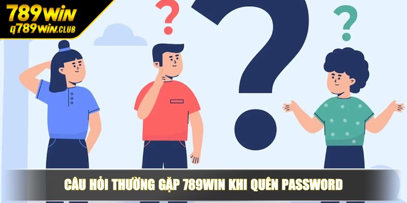 Câu hỏi thường gặp 789WIN khi quên Password