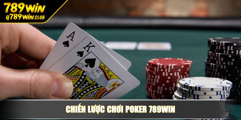 Chiến lược chơi Poker 789WIN