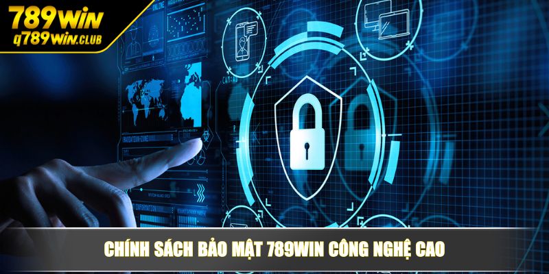 Chính sách bảo mật 789WIN công nghệ cao