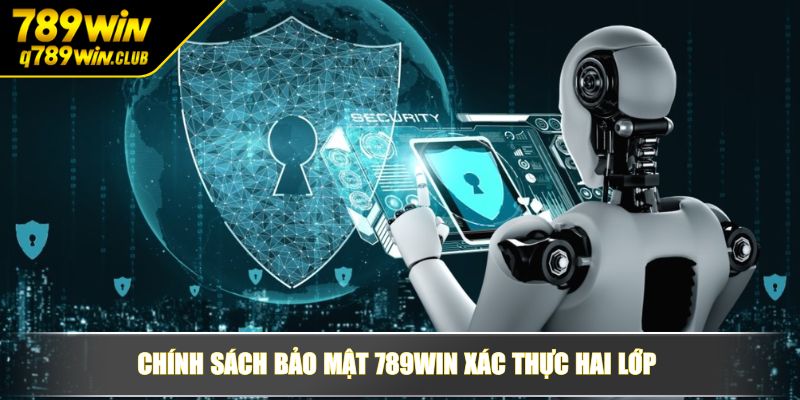 Chính sách bảo mật 789WIN xác thực hai lớp