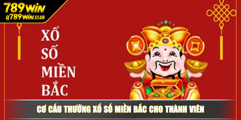 Cơ cấu thưởng xổ số miền Bắc cho thành viên