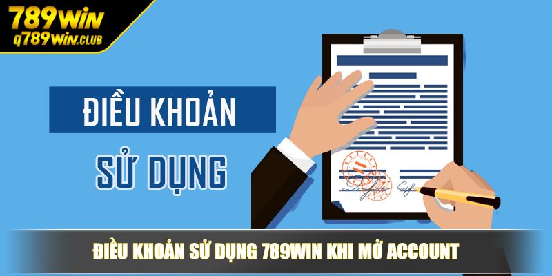 Điều khoản sử dụng 789WIN khi mở Account