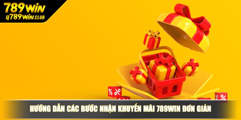 Hướng dẫn các bước nhận khuyến mãi 789WIN đơn giản