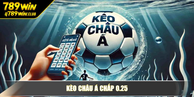 Kèo châu Á chấp 0.25