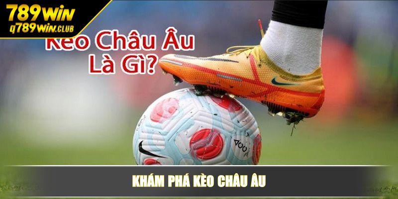 Khám phá kèo Châu Âu