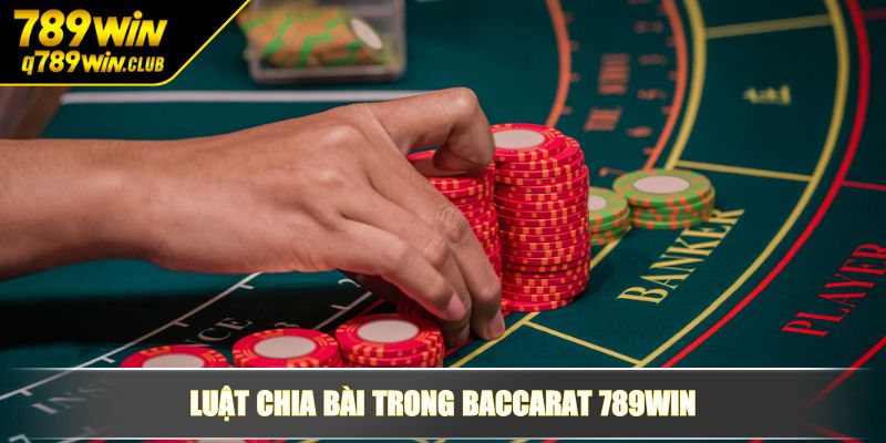 Luật chia bài trong Baccarat 789WIN
