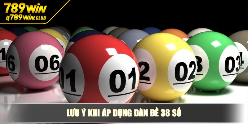 Lưu ý khi áp dụng dàn đề 38 số