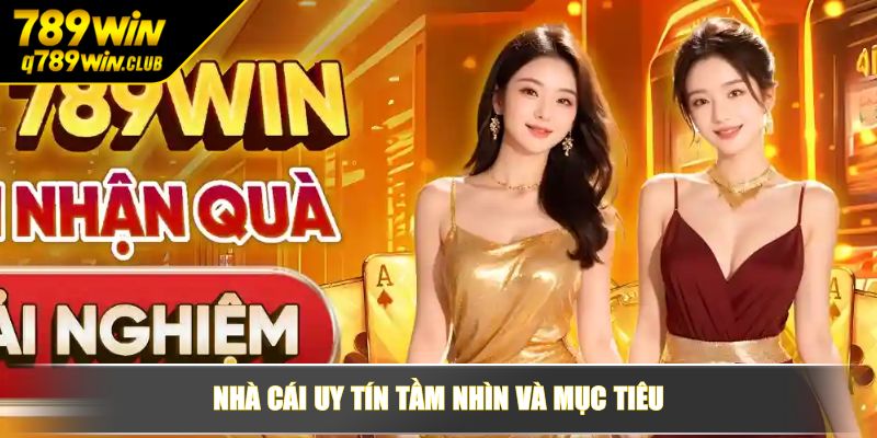 Nhà cái uy tín tầm nhìn và mục tiêu