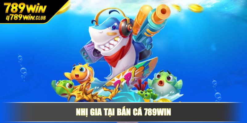 Nhị Gia tại bắn cá 789WIN