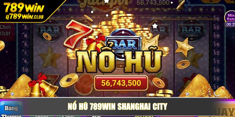 Nổ hũ 789WIN Shanghai City