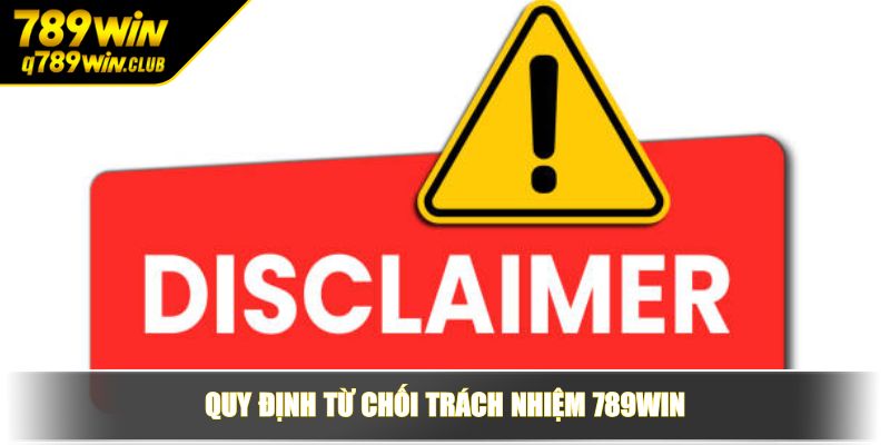 Quy định từ chối trách nhiệm 789WIN