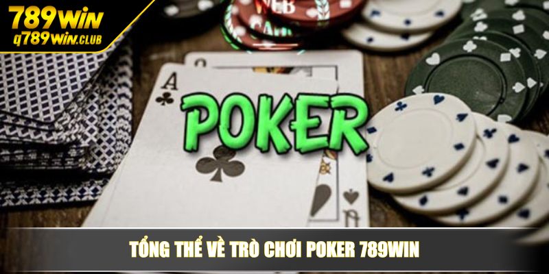 Tổng thể về trò chơi Poker 789WIN