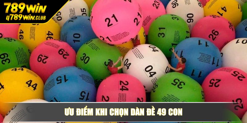 Ưu điểm khi chọn dàn đề 49 con