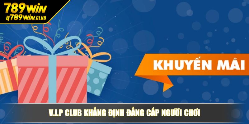 V.I.P Club khẳng định đẳng cấp người chơi