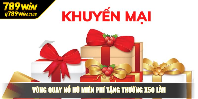 Vòng quay Nổ Hũ miễn phí tặng thưởng X50 lần